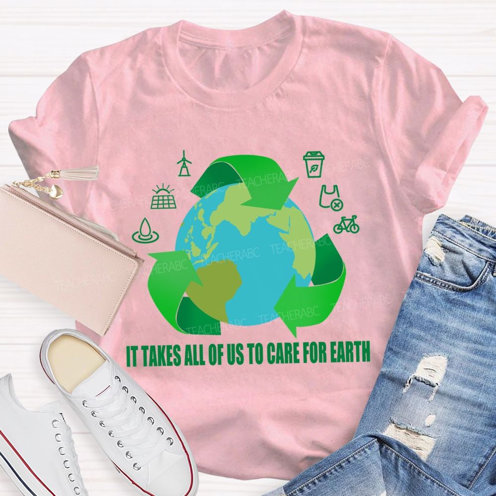 It Takes All Of Us To Care For Earth Teacher T-shirt