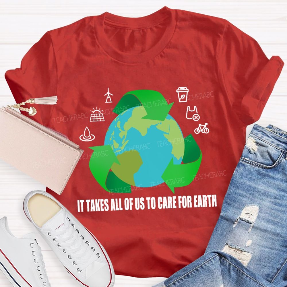 It Takes All Of Us To Care For Earth Teacher T-shirt