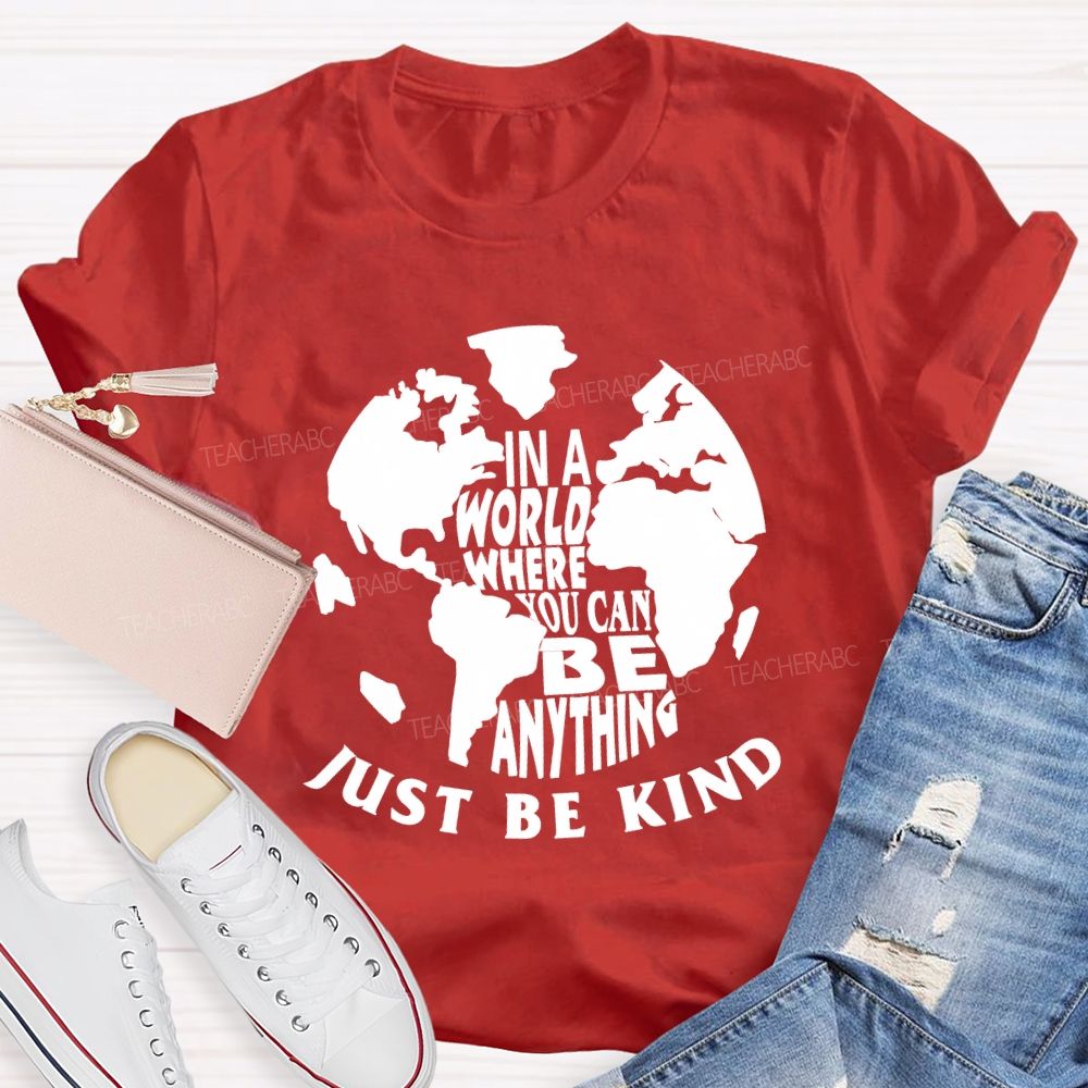 In A World You Can Be Anything Be Kind Earth Day Teacher T-shirt