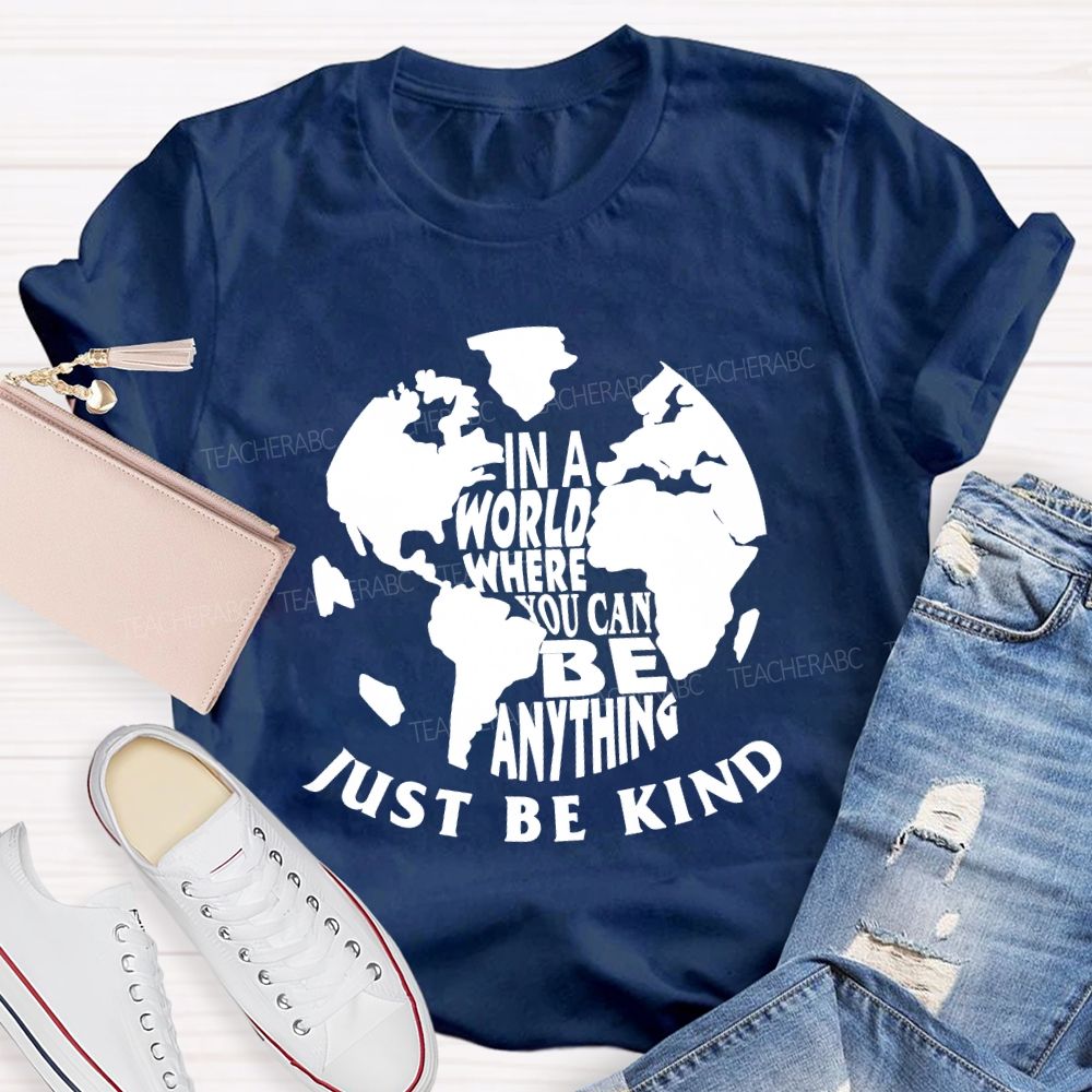 In A World You Can Be Anything Be Kind Earth Day Teacher T-shirt