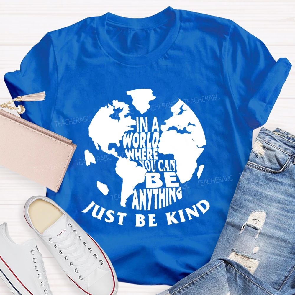 In A World You Can Be Anything Be Kind Earth Day Teacher T-shirt