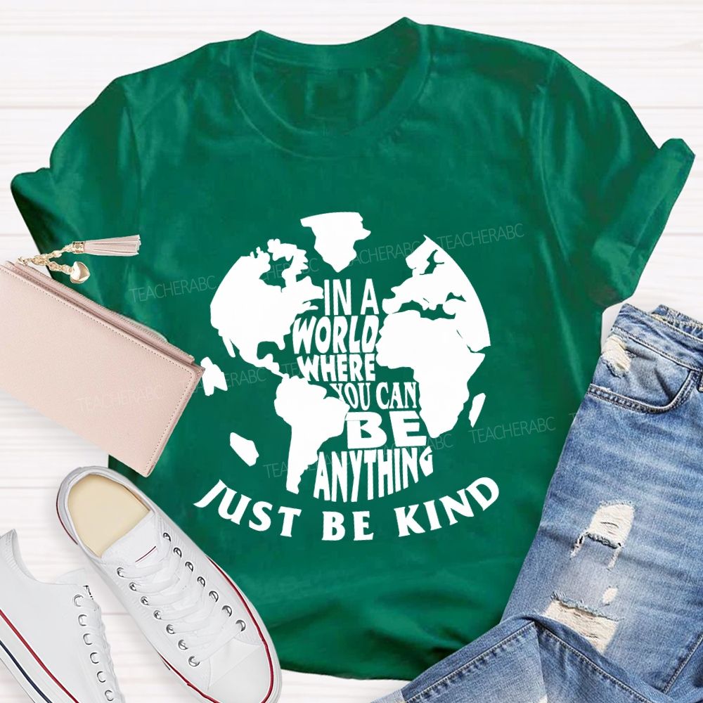 In A World You Can Be Anything Be Kind Earth Day Teacher T-shirt