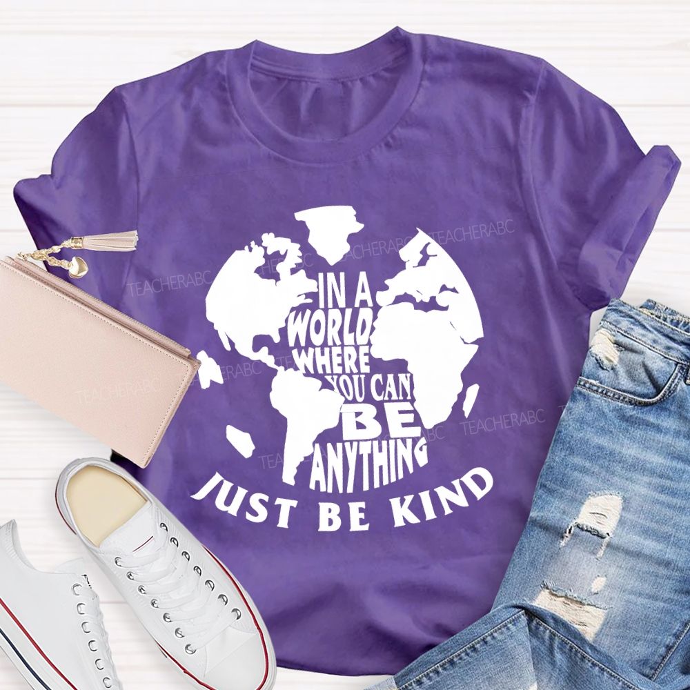 In A World You Can Be Anything Be Kind Earth Day Teacher T-shirt