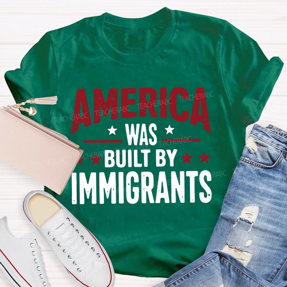 America Was Built By Immigrants Teacher T-shirt