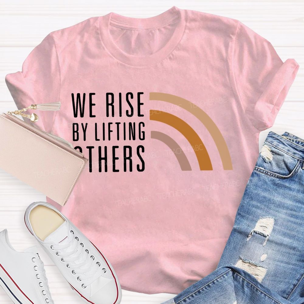 We Rise By Little Others Teacher T-shirt