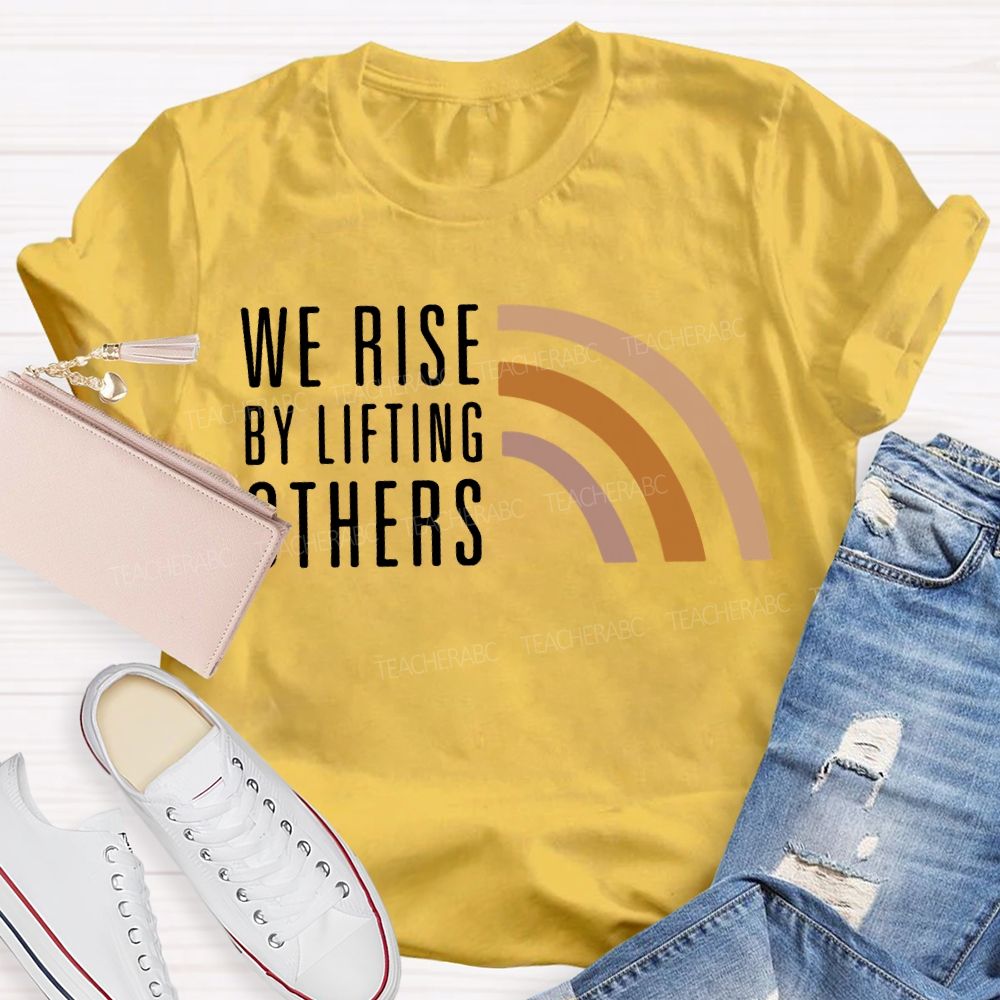 We Rise By Little Others Teacher T-shirt
