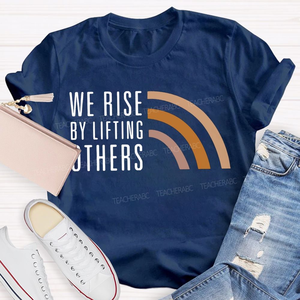 We Rise By Little Others Teacher T-shirt