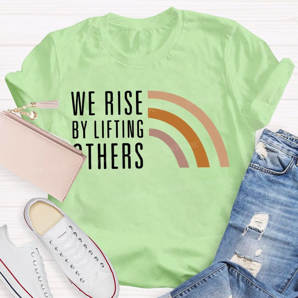 We Rise By Little Others Teacher T-shirt