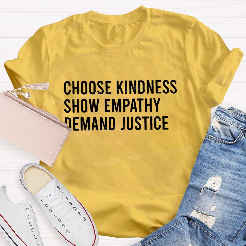 Choose Kindness Show Empathy Demand Justice Teacher T-shirt