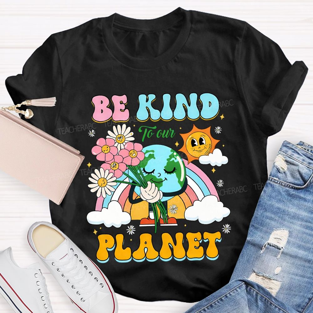 Be Kind To Our Planet Teacher T-shirt