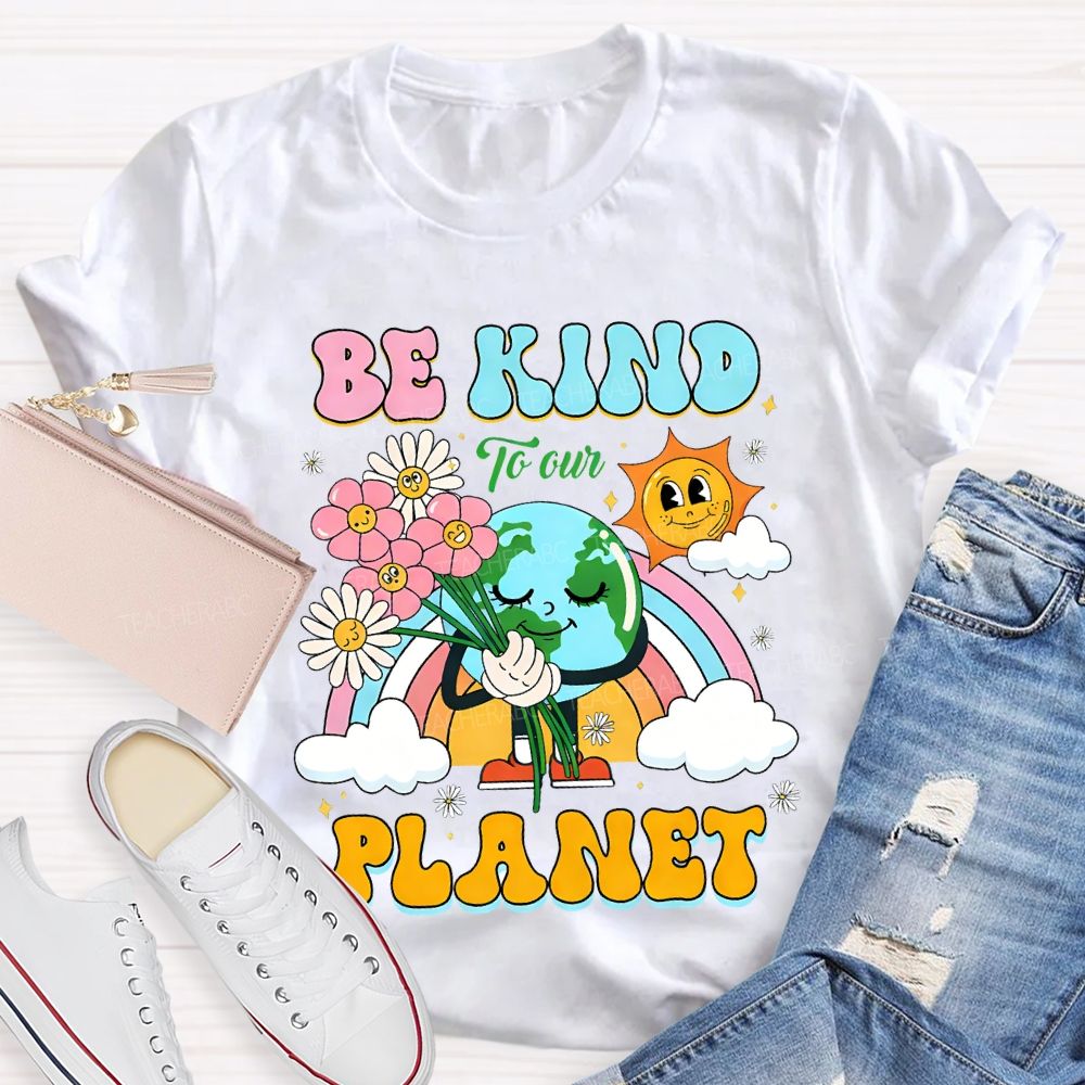 Be Kind To Our Planet Teacher T-shirt