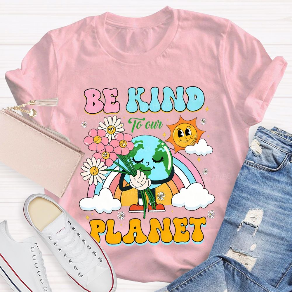 Be Kind To Our Planet Teacher T-shirt