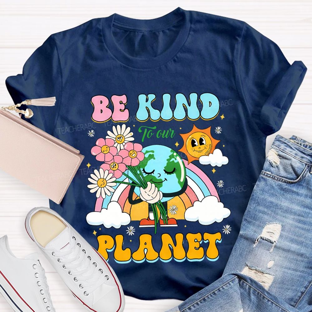 Be Kind To Our Planet Teacher T-shirt