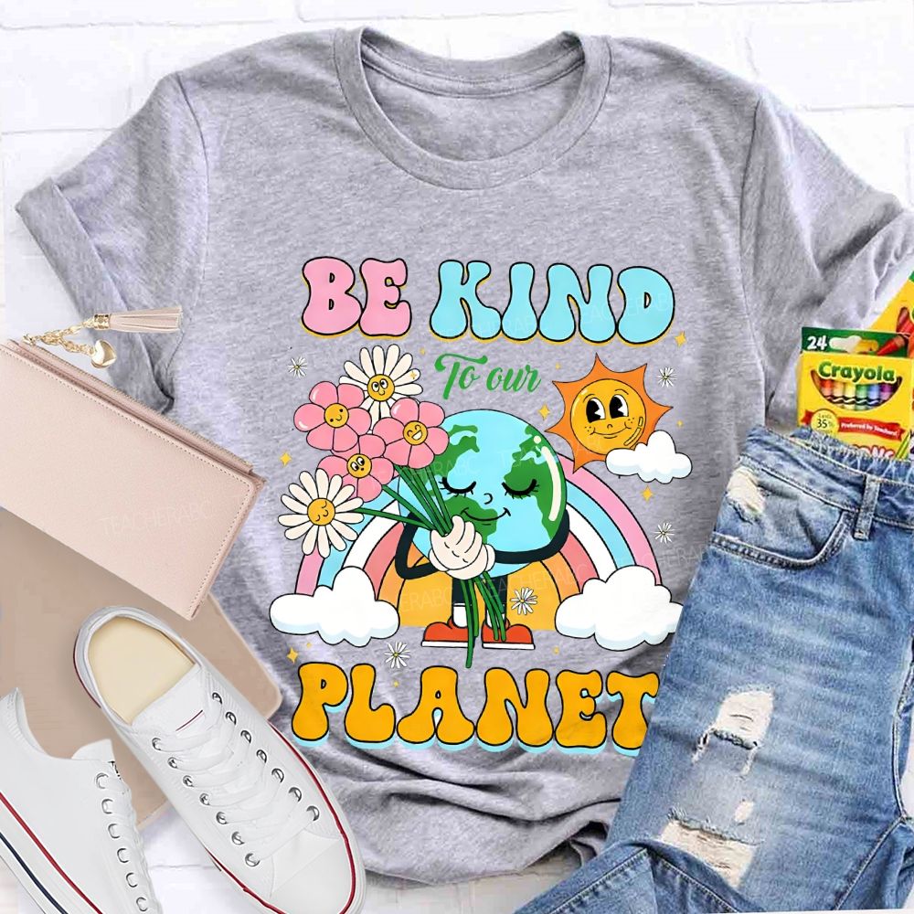 Be Kind To Our Planet Teacher T-shirt