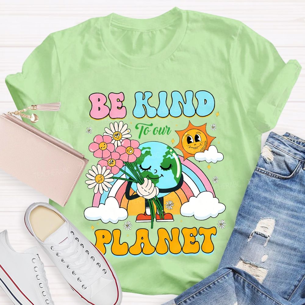 Be Kind To Our Planet Teacher T-shirt