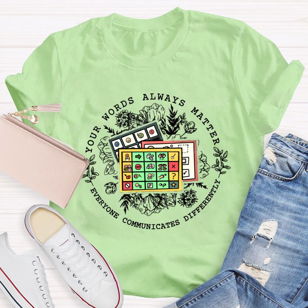 Your Words Always Matter Everyone Communicates Differently Teacher T-shirt