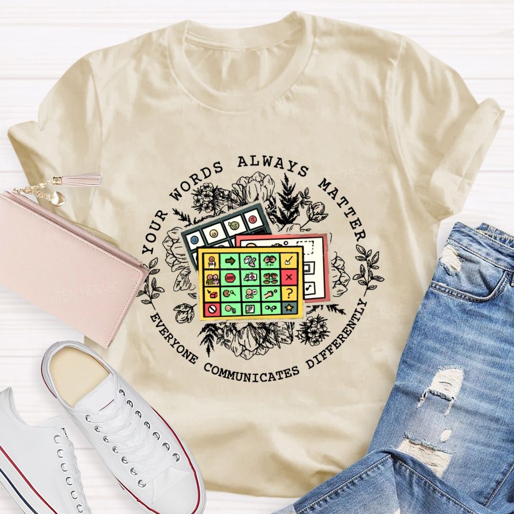Your Words Always Matter Everyone Communicates Differently Teacher T-shirt