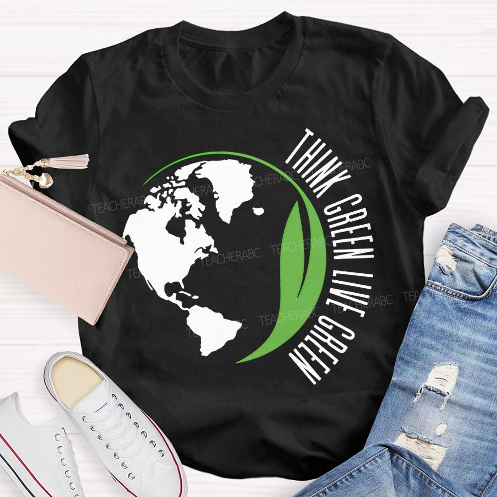 Think Green Live Green Earth Day Teacher T-shirt