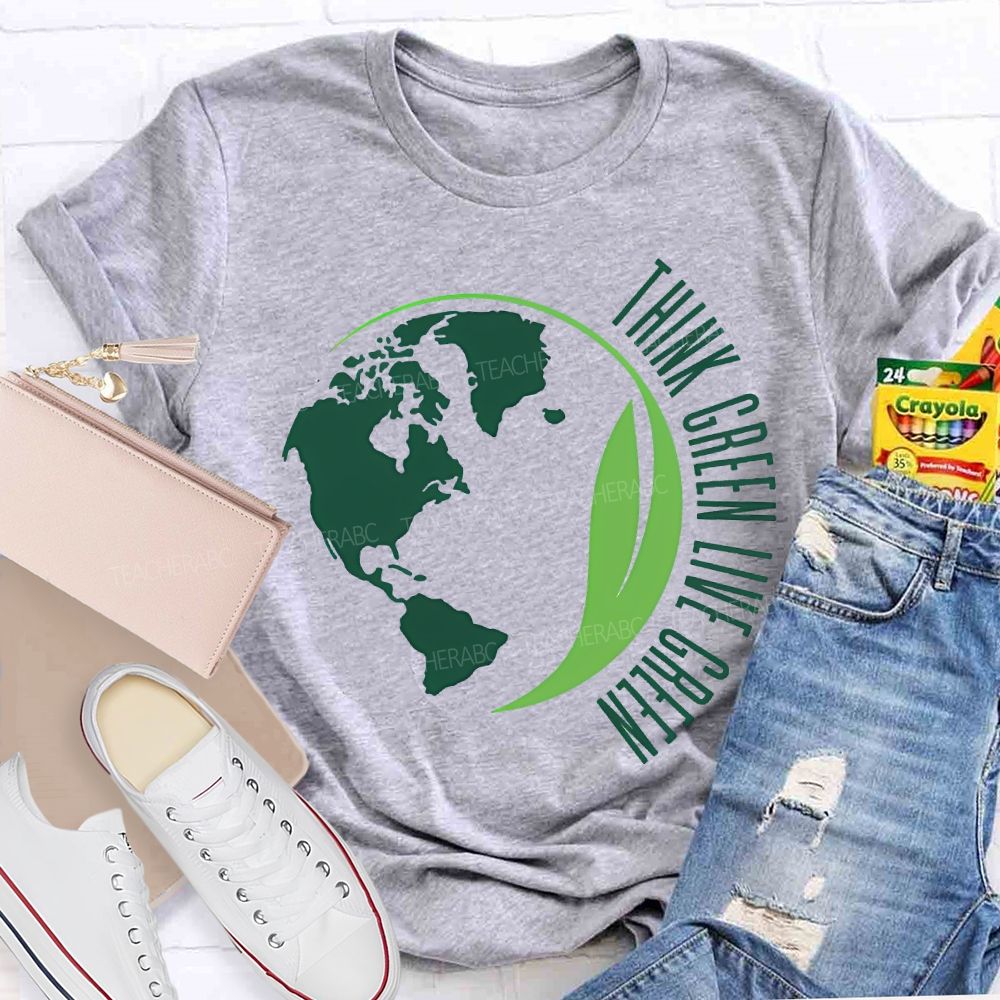 Think Green Live Green Earth Day Teacher T-shirt