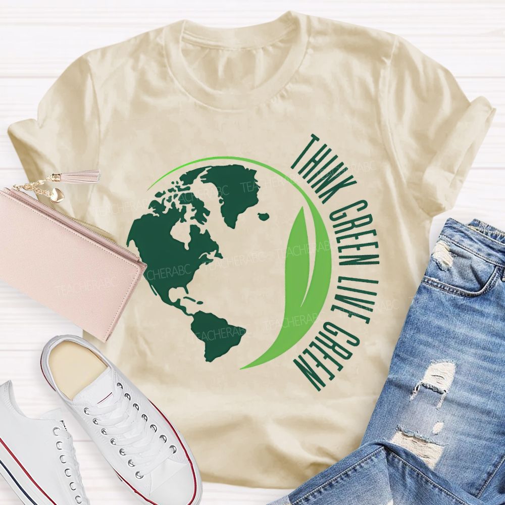 Think Green Live Green Earth Day Teacher T-shirt
