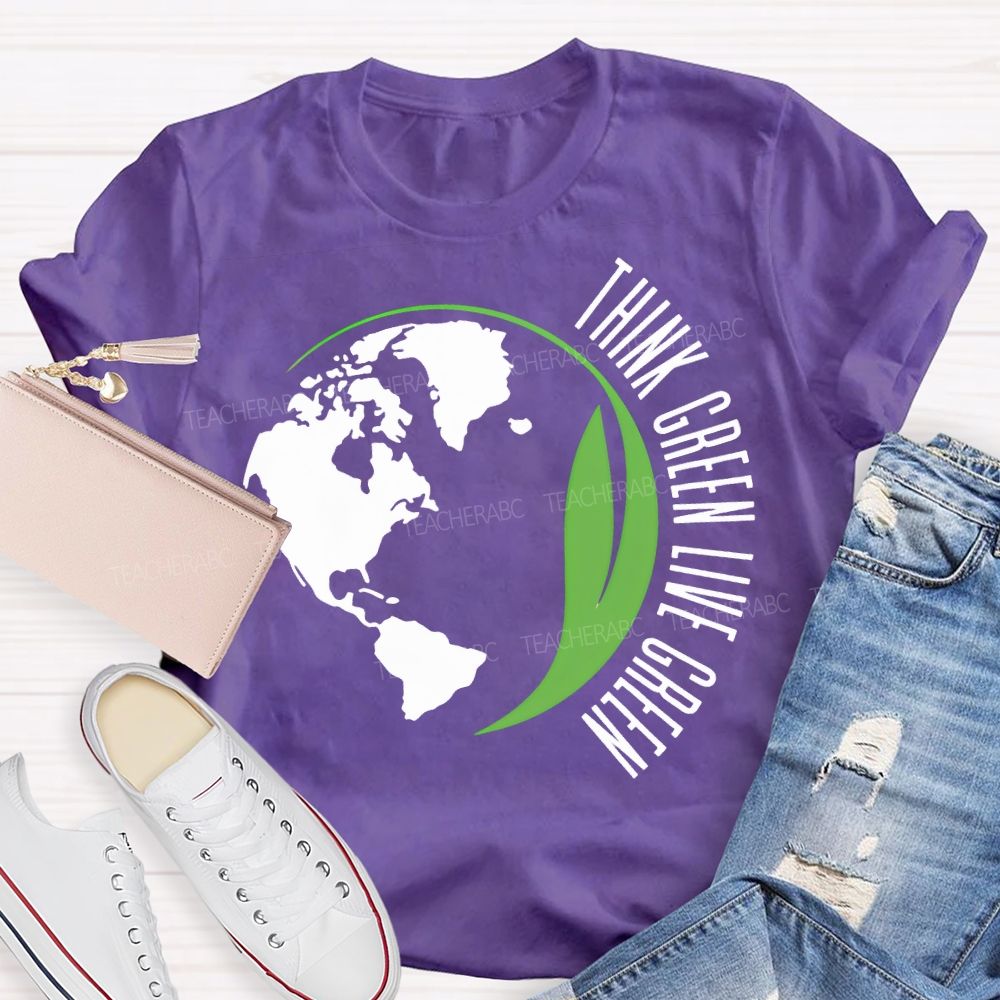 Think Green Live Green Earth Day Teacher T-shirt