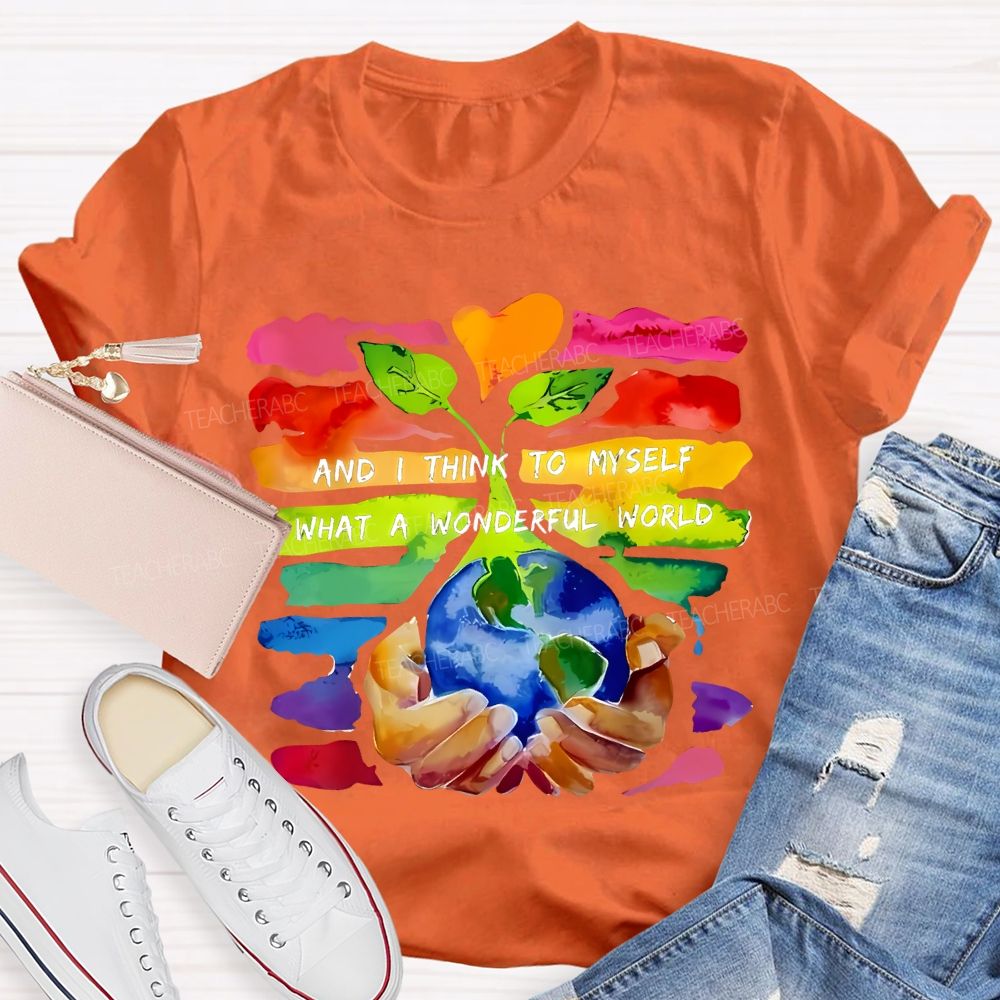 And I Think To Myself What A Wonderful World Teacher T-shirt