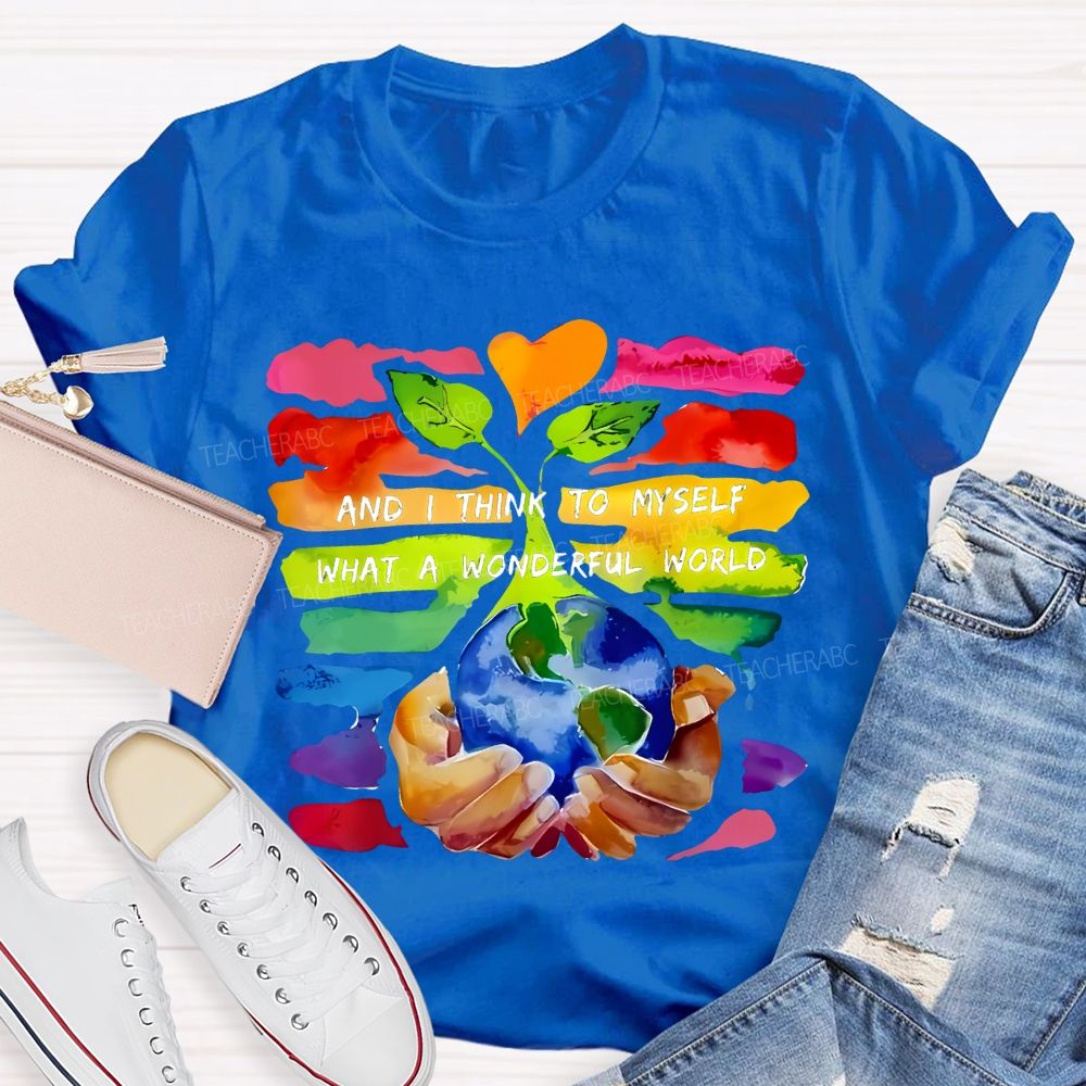 And I Think To Myself What A Wonderful World Teacher T-shirt