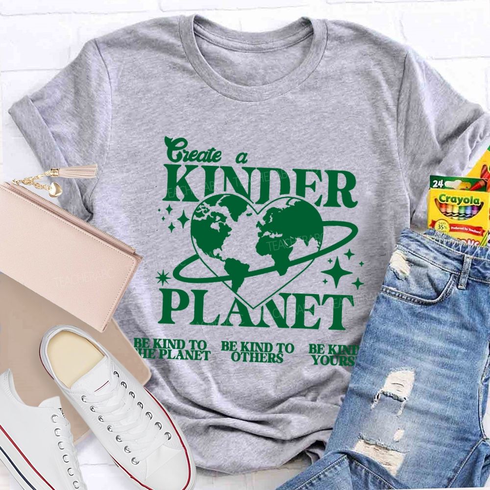 Create A Kinder Planet Be Kind To The Planet Be Kind To The Others T-shirt