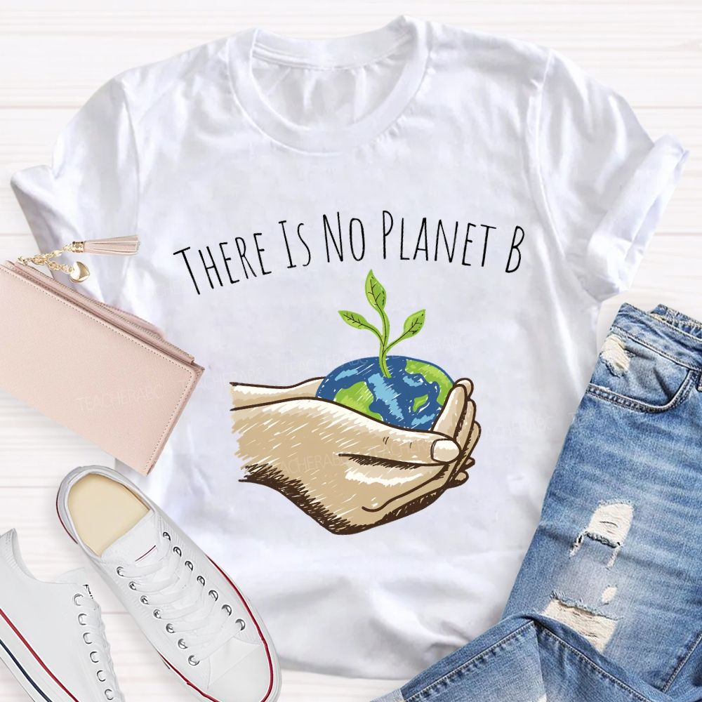 There Is No Planet B Earth Day T-shirt