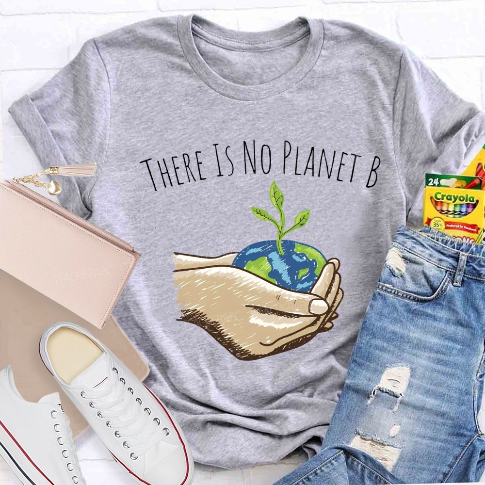 There Is No Planet B Earth Day T-shirt