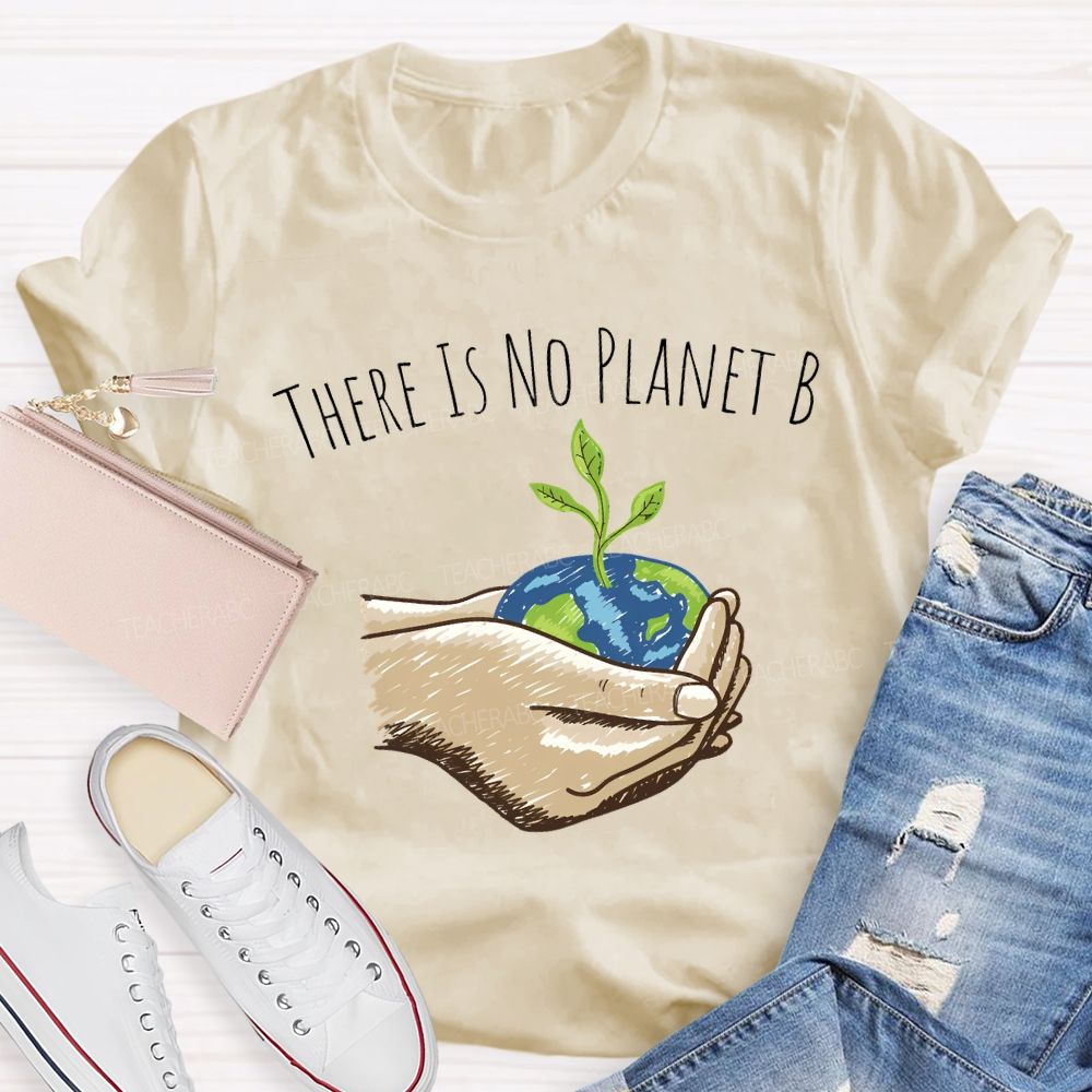 There Is No Planet B Earth Day T-shirt