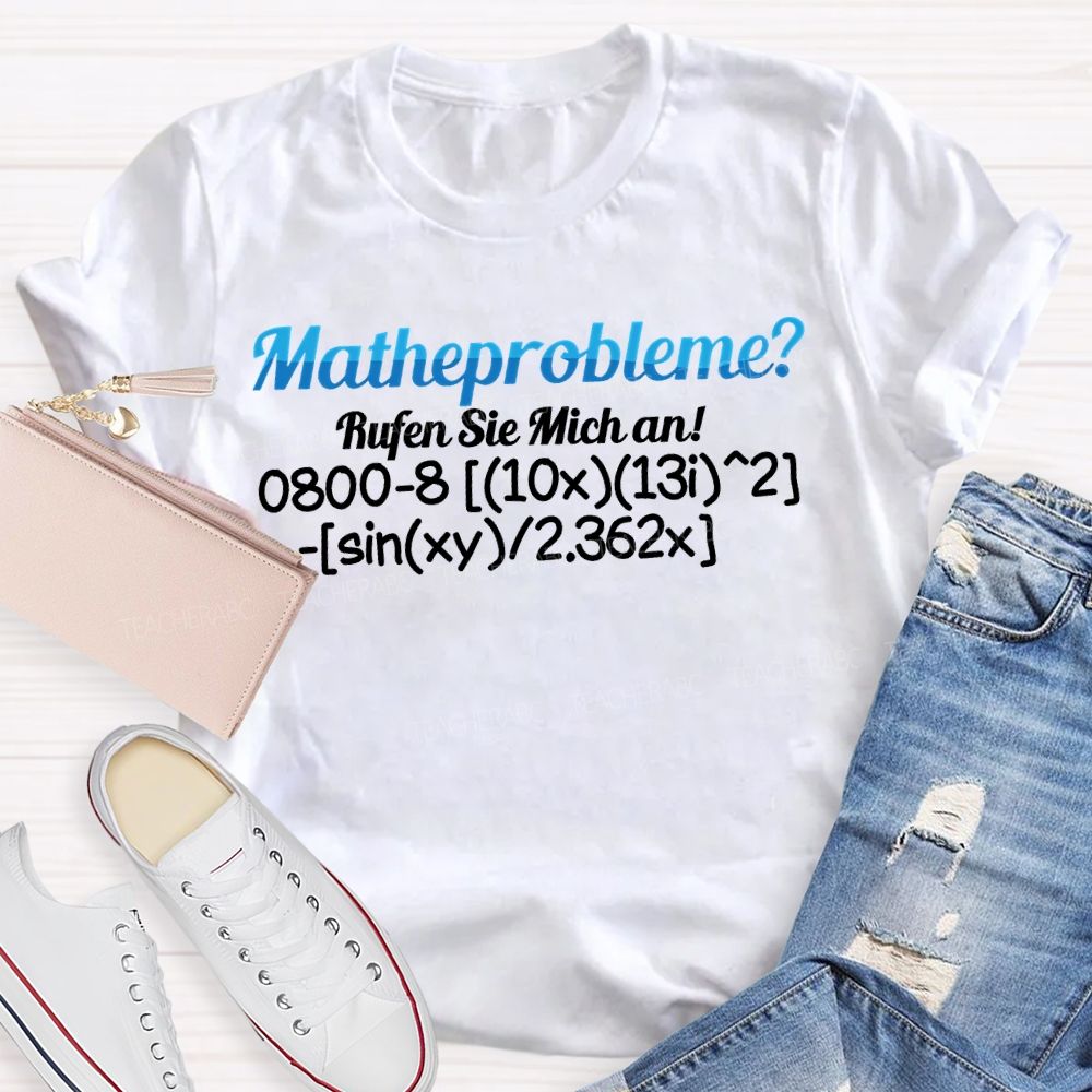 Mathe Probleme Rufen Sie Mich An Math Teacher T-shirt
