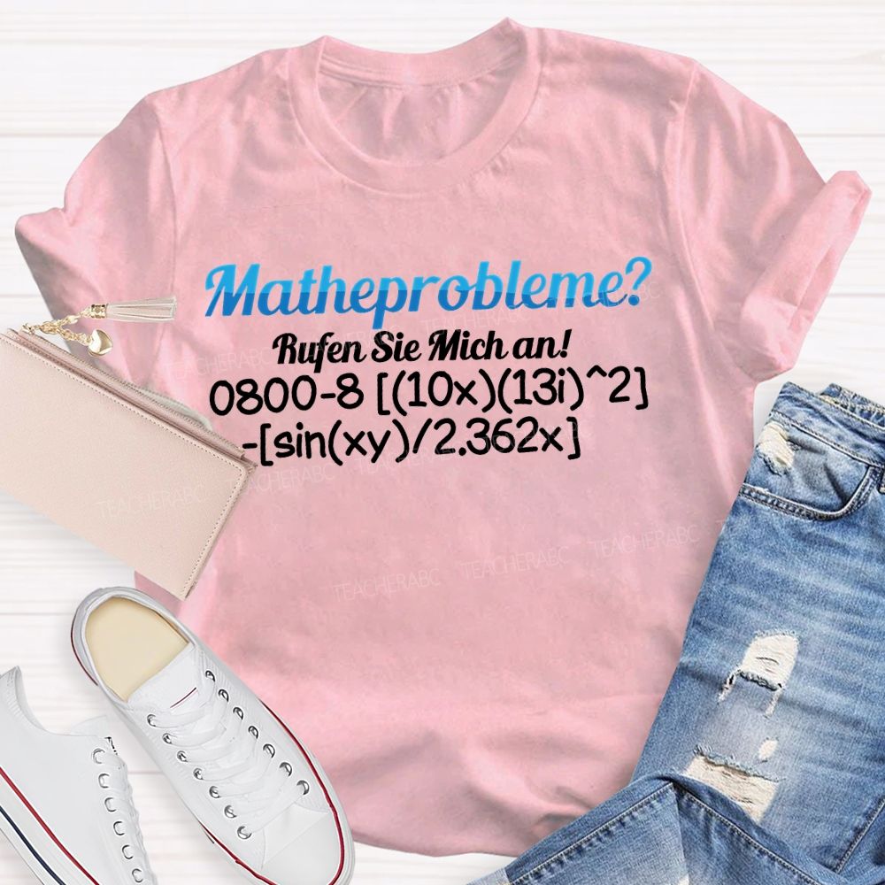 Mathe Probleme Rufen Sie Mich An Math Teacher T-shirt