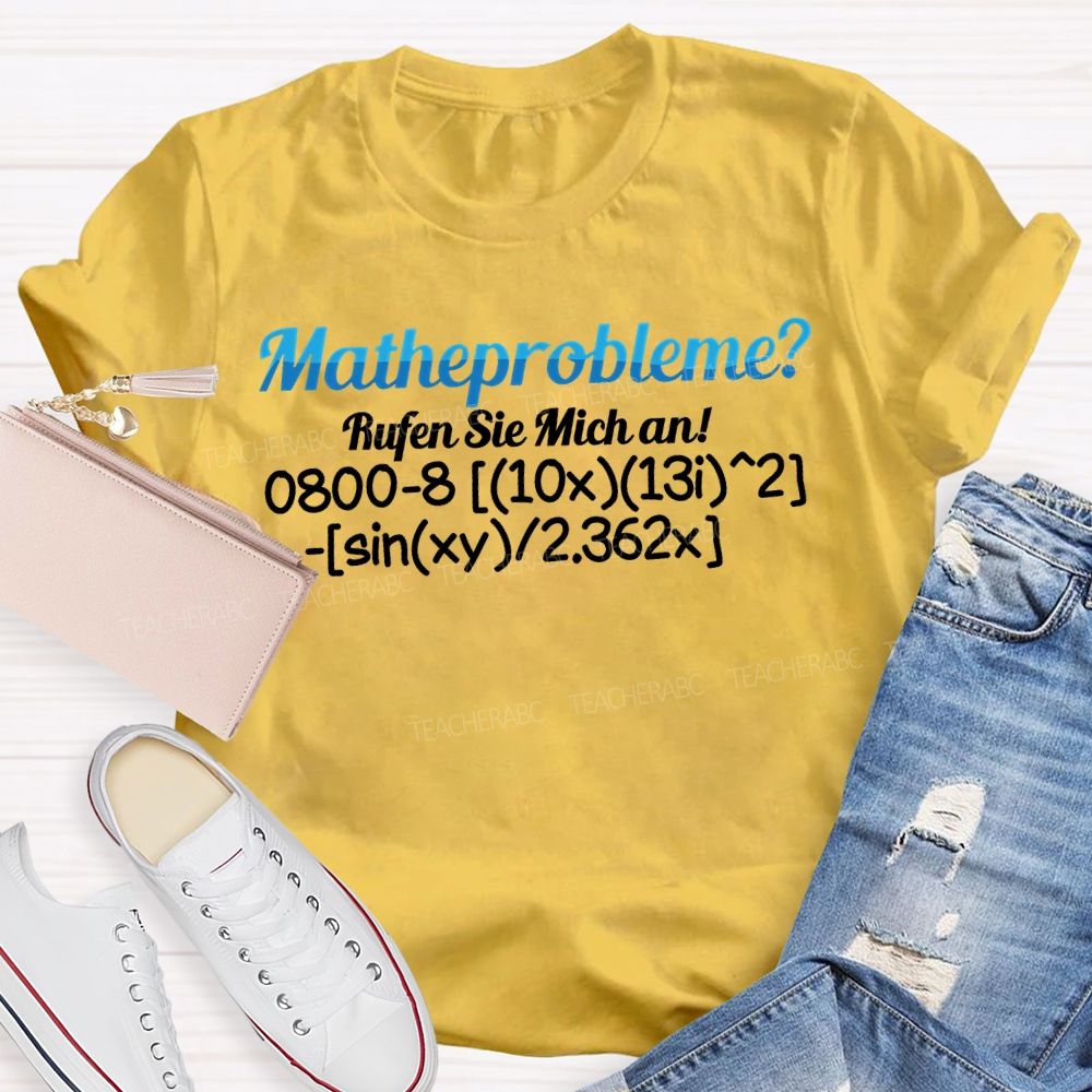 Mathe Probleme Rufen Sie Mich An Math Teacher T-shirt