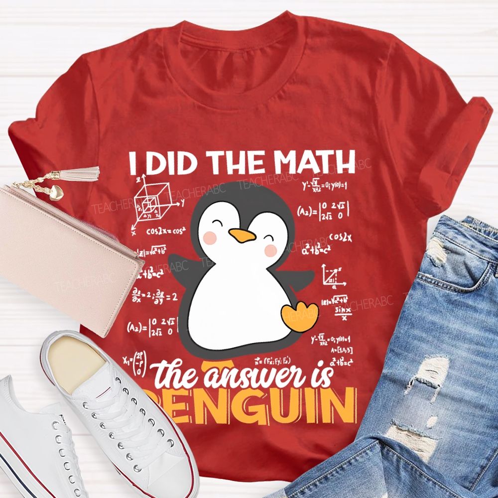 I Did The Math The Answer Is Penguin Pattern Teacher T-shirt
