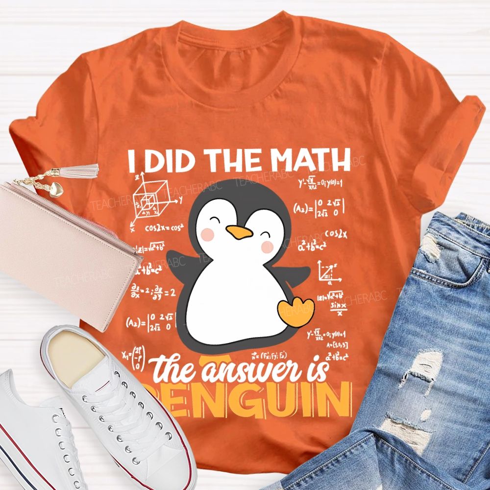 I Did The Math The Answer Is Penguin Pattern Teacher T-shirt