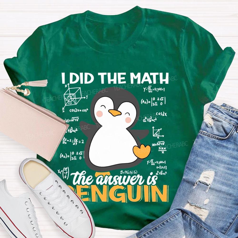 I Did The Math The Answer Is Penguin Pattern Teacher T-shirt