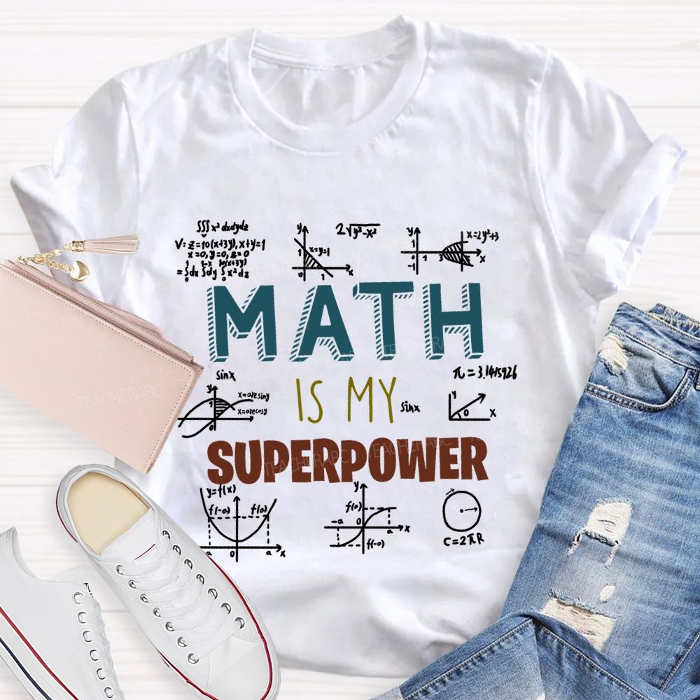 Math Is My Superpower For Teachers And Students Teacher T-shirt