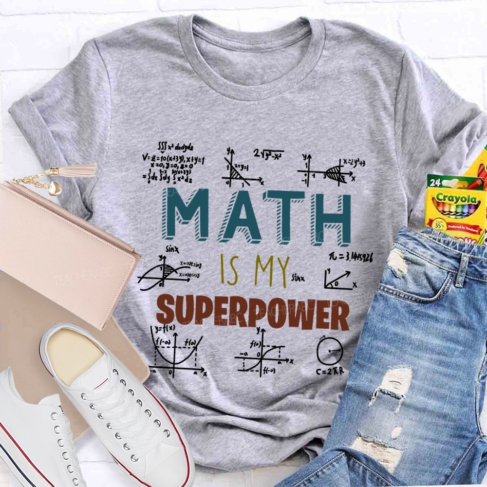 Math Is My Superpower For Teachers And Students Teacher T-shirt
