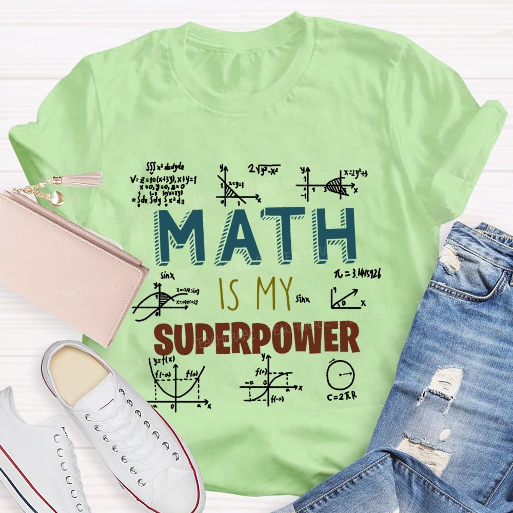 Math Is My Superpower For Teachers And Students Teacher T-shirt