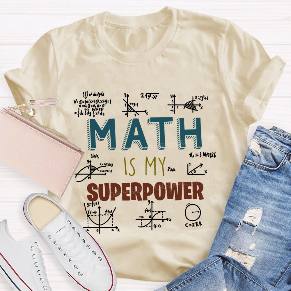 Math Is My Superpower For Teachers And Students Teacher T-shirt