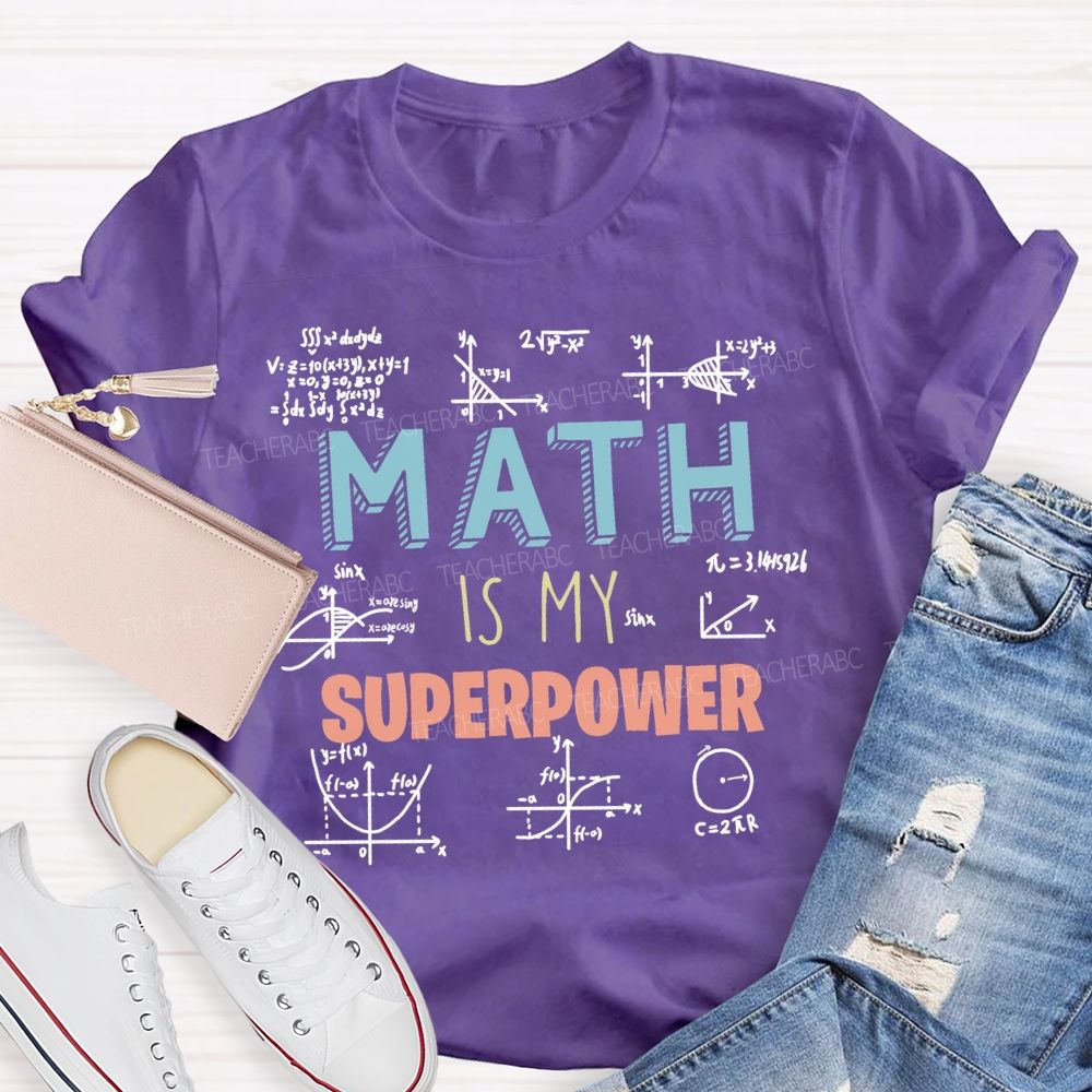 Math Is My Superpower For Teachers And Students Teacher T-shirt