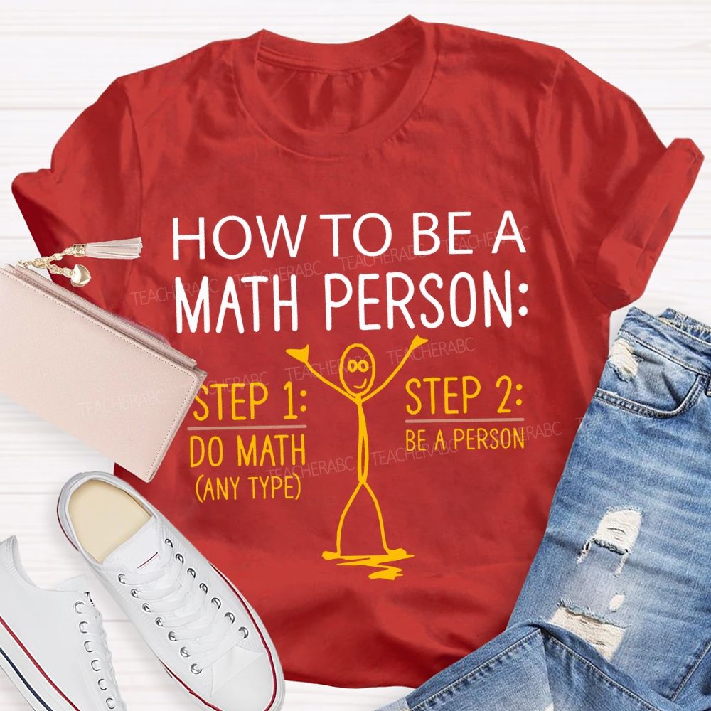 How To Be A Math Person Do Math Be A Person Teacher T-shirt