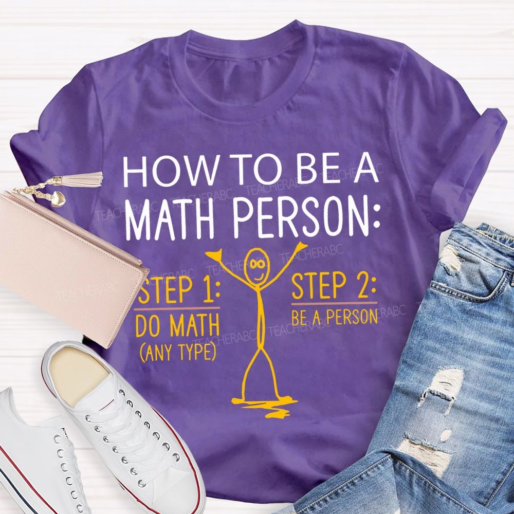 How To Be A Math Person Do Math Be A Person Teacher T-shirt