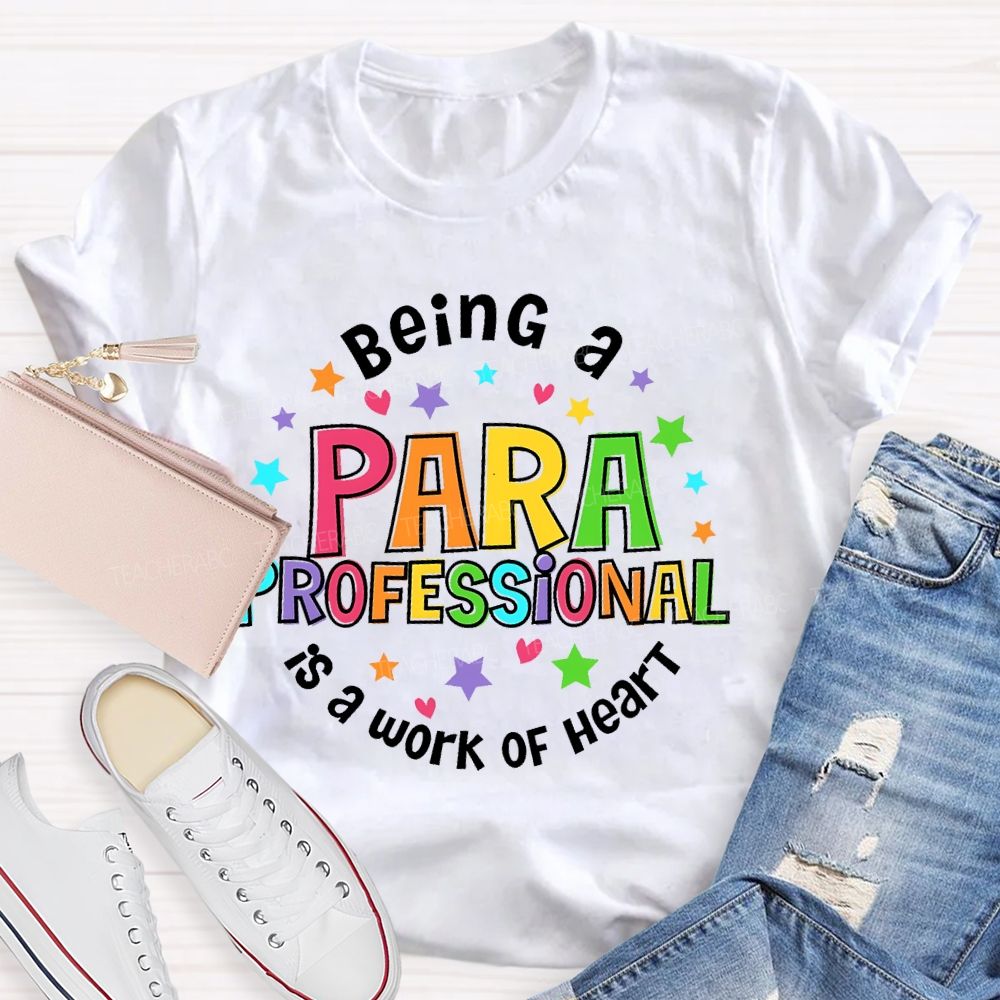 Being Para Is A Work Of Heart Paraprofessional Colorful Letters Teacher T-shirt