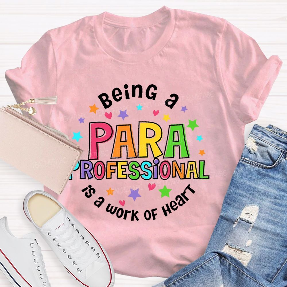 Being Para Is A Work Of Heart Paraprofessional Colorful Letters Teacher T-shirt
