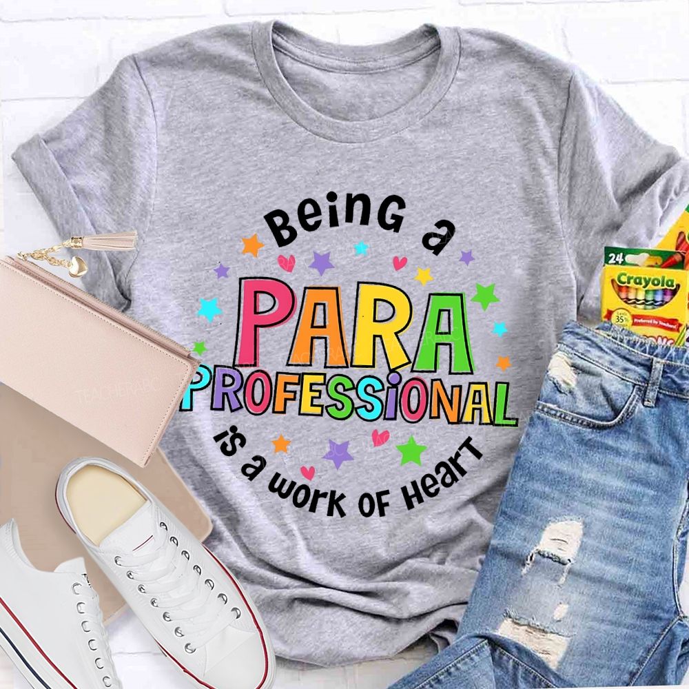 Being Para Is A Work Of Heart Paraprofessional Colorful Letters Teacher T-shirt