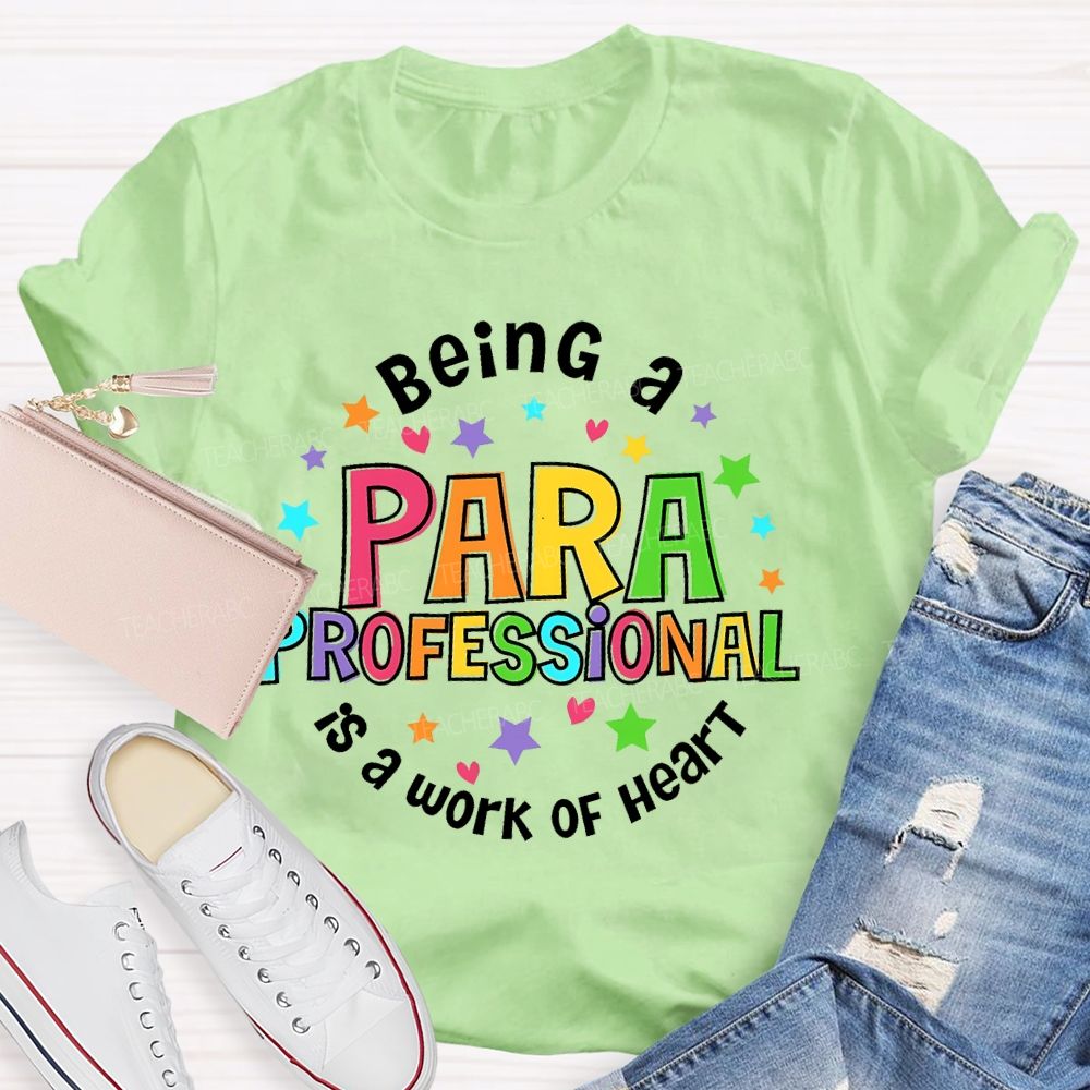 Being Para Is A Work Of Heart Paraprofessional Colorful Letters Teacher T-shirt