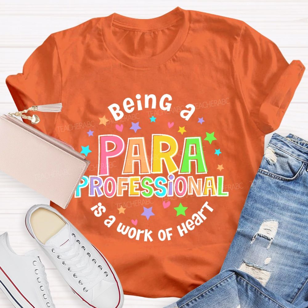 Being Para Is A Work Of Heart Paraprofessional Colorful Letters Teacher T-shirt
