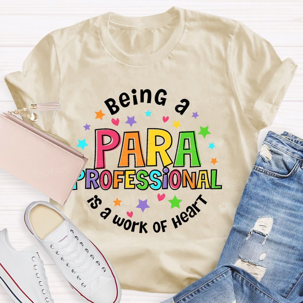 Being Para Is A Work Of Heart Paraprofessional Colorful Letters Teacher T-shirt
